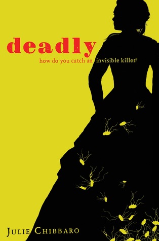 Deadly by Julie Chibbaro