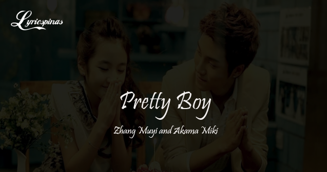 zhang muyi and akama miki pretty boy lyrics