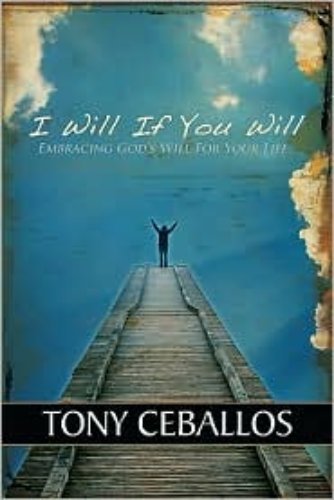 Tony Ceballos I Will If You Will: Embracing God's Will For Your Life BOOK