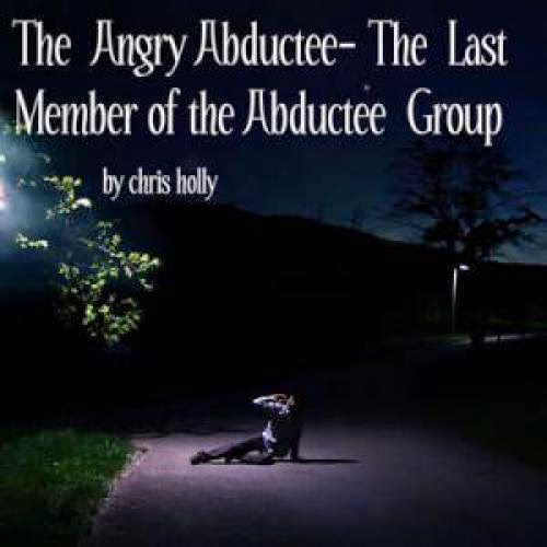 The Angry Abductee The Last Member Of The Abductee Group