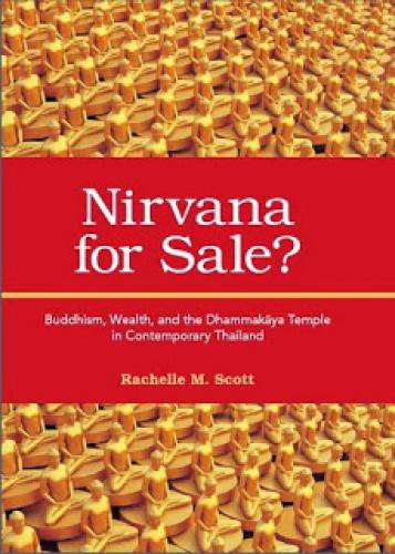 Nirvana For Sale Buddhism Wealth And The Dhammakaya Temple In Contemporary Thailand