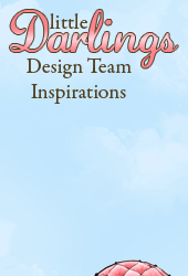 Little Darlings Design Team Inspirations