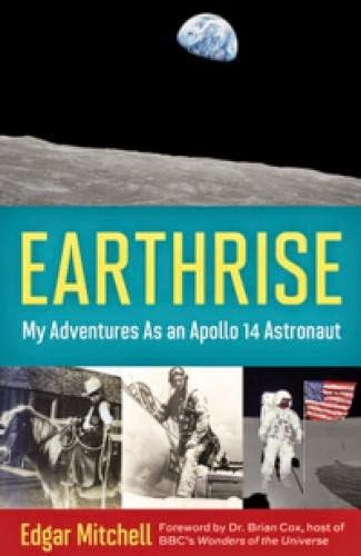 Earthrise My Adventures As An Apollo 14 Astronaut