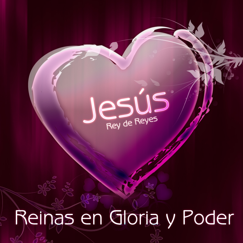 Jesús - Reinas en Gloria y Poder