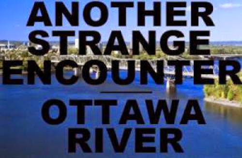 Another Strange Encounter On The Ottawa River