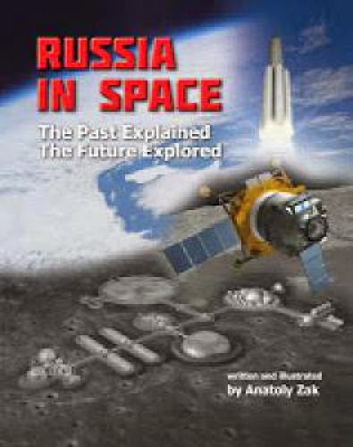 Russia In Space The Past Explained The Future Explored By Anatoly Zak