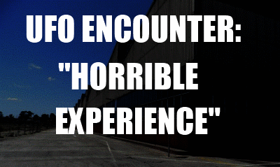 Ufo Encounter Horrible Experience