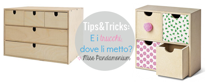 Tips&Tricks: E i trucchi dove li metto? - Miss Pandamonium