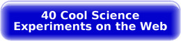 http://www.scholastic.com/teachers/article/40-cool-science-experiments-web