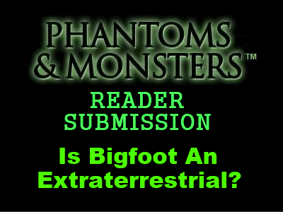 Reader Submission Is Bigfoot An Extraterrestrial