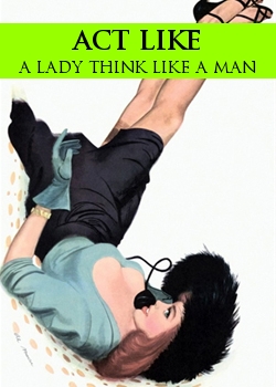 Act Like A Lady Think Like A Man