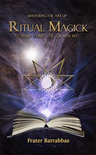 Mastering The Art Of Ritual Magick Greater Key Volume Iii