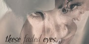 these faded eyes