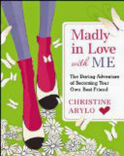 Madly In Love With Me The Daring Adventure Of Becoming Your Own Best Friend