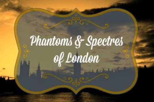 Phantoms And Spectres Of London