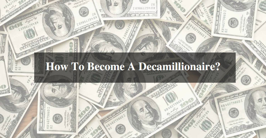 How To Become A Decamillionaire?