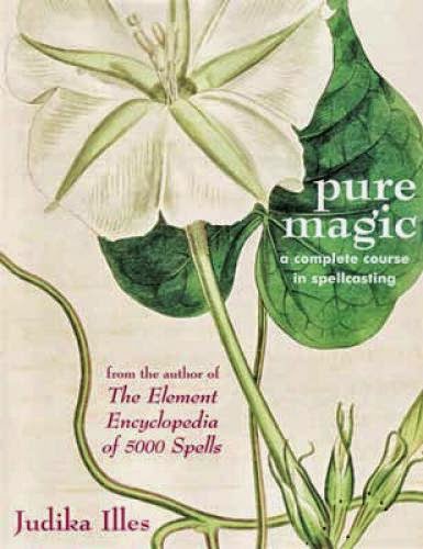 Pure Magic Complete Course In Spellcraft By Illes Judika