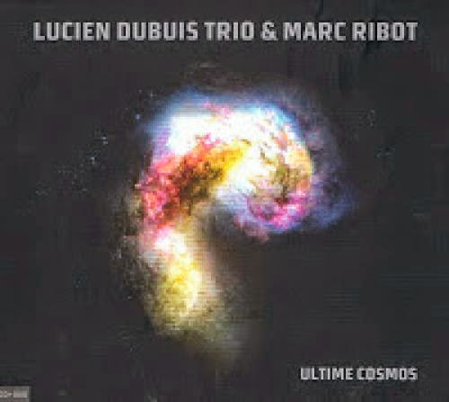 Lucien Dubuis Trio And Marc Ribot Ultime Cosmos Enja Records 2009