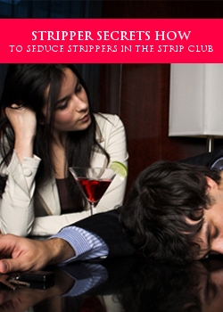 Stripper Secrets How To Seduce Strippers In The Strip Club