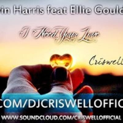 Calvin Harris feat Ellie Goulding - I Need Your Love (Criswell Remix) [EXTENDED]