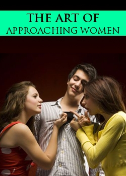 The Art Of Approaching Women