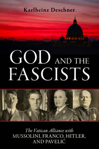God And The Fascists The Vatican Alliance With Mussolini Franco Hitler And Pavelic