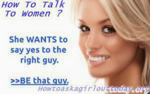 How To Talk To Women Make Them Want You