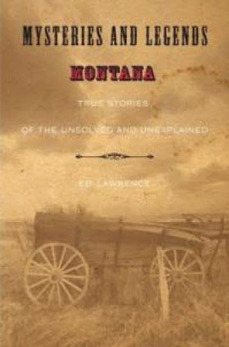 Book Review Mysteries And Legends Of Montana By Edward Lawrence