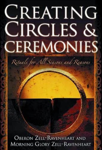Creating Circles And Ceremonies Rituals For All Seasons And Reasons By