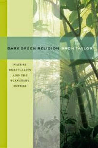 Dark Green Religion Nature Spirituality And The Planetary Future