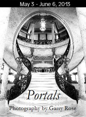 Portals: Photograghy by Garry Rose (Exhibition Dates: May 3 – June 6, 2013)