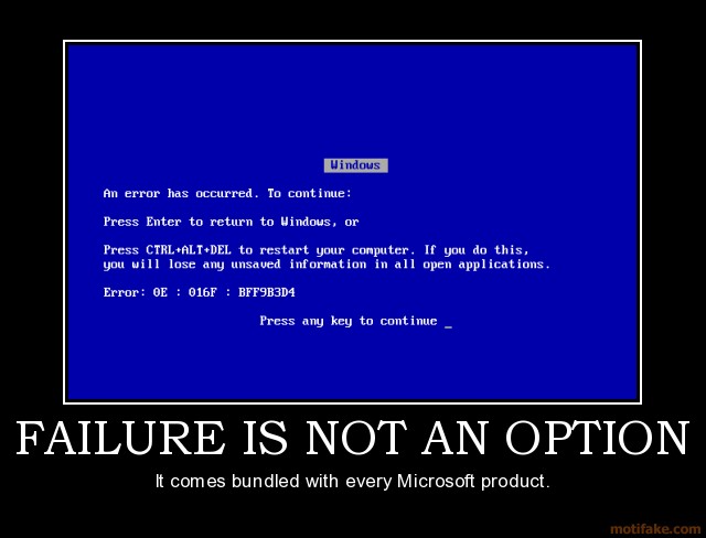 Jpegs & Pngs & Gifs, oh my! [v2] - Page 18 Failure-is-not-an-option-bsod-microsoft-fail-demotivational-poster