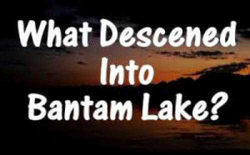 What Descended Into Bantam Lake