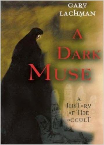 A Dark Muse A History Of The Occult By Gary Lachman