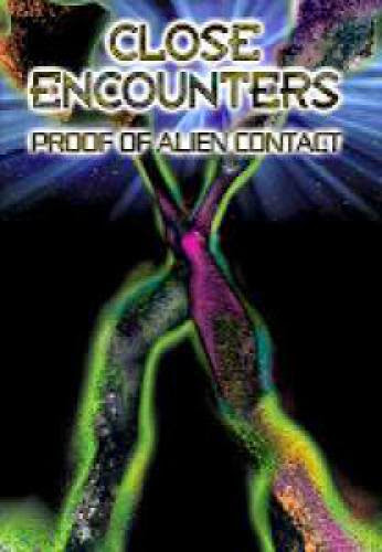 Close Encounters Proof Of Alien Contact Documentary