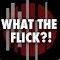 What The Flick?!