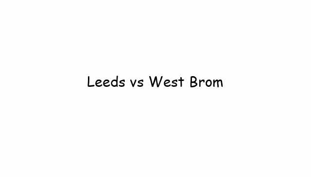Leeds vs West Brom