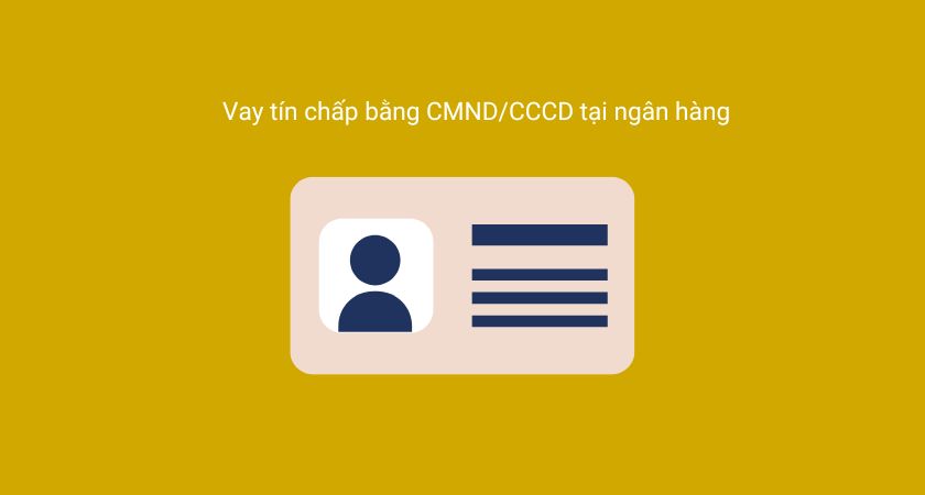 Vay tín chấp bằng CMND / CCCD ở ngân hàng nào?