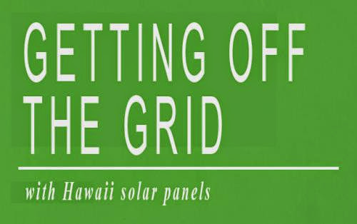 Getting Off The Grid With Hawaii Solar Panels
