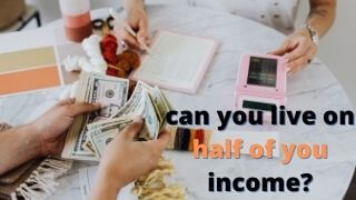 can-you-live-on-half-of-your-income-is-it-possible-to-live-on-50%-of-your-income