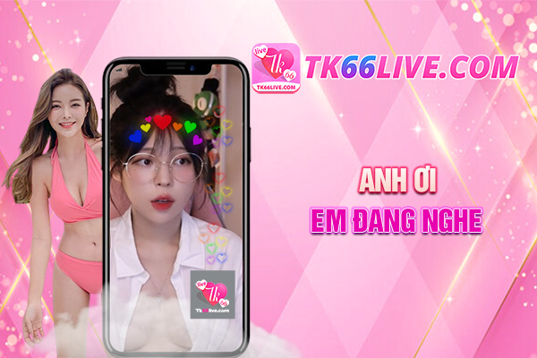 TK66 Live - App live show hàng - trò chuyện cùng idol