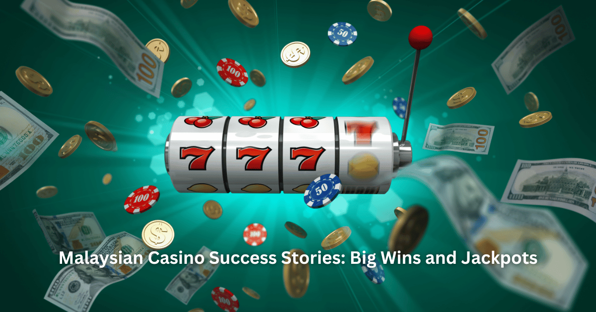 Malaysian Casino Success Stories: Big Wins and Jackpots