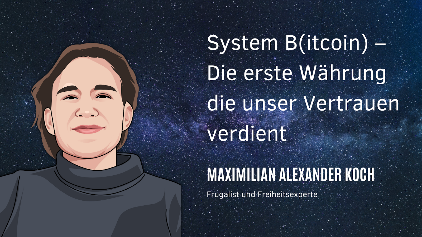 Experte für den frugalistischen Lebensstil Maximilian Alexander Koch ein umfangreiches Live-Webinar mit dem Titel: “System B(itcoin) - Die erste Währung, die unser Vertrauen verdient”