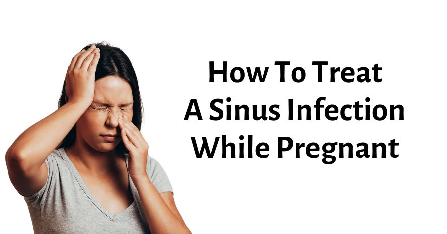 how to treat a sinus infection while pregnant