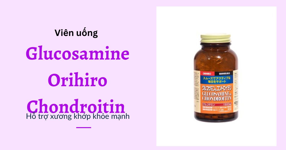Thuốc bổ gân khớp Glucosamine Orihiro Chondroitin