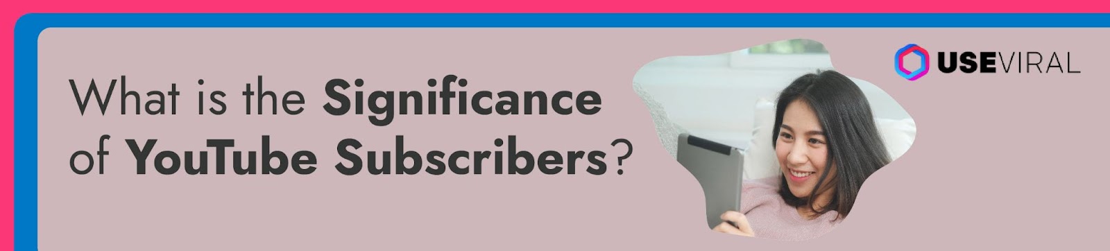 What is the Significance of YouTube Subscribers?