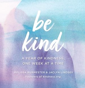 Be Kind A Year of Kindness, One Week at a Time