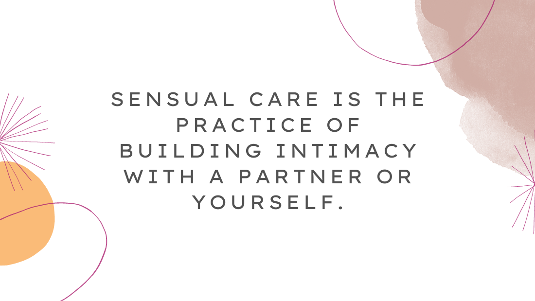 Quote "sensual care is the practice of building intimacy with a partner or yourself."