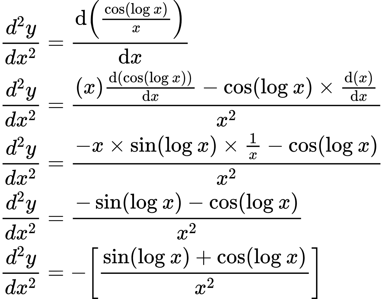 {"id":"2-1-0-1-0-1-1-1-1-0","type":"align*","font":{"family":"Arial","color":"#000000","size":10},"code":"\\begin{align*}\n{\\frac{d^{2}y}{dx^{2}}}&={\\diff{\\left(\\frac{\\cos\\left(\\log_{}x\\right)}{x}\\right)}{x}}\\\\\n{\\frac{d^{2}y}{dx^{2}}}&={\\frac{\\left(x\\right)\\diff{\\left(\\cos\\left(\\log_{}x\\right)\\right)}{x}-\\cos\\left(\\log_{}x\\right)\\times\\diff{\\left(x\\right)}{x}}{x^{2}}}\\\\\n{\\frac{d^{2}y}{dx^{2}}}&={\\frac{-x\\times \\sin\\left(\\log_{}x\\right)\\times\\frac{1}{x}-\\cos\\left(\\log_{}x\\right)}{x^{2}}}\\\\\n{\\frac{d^{2}y}{dx^{2}}}&={\\frac{-\\sin\\left(\\log_{}x\\right)-\\cos\\left(\\log_{}x\\right)}{x^{2}}}\\\\\n{\\frac{d^{2}y}{dx^{2}}}&={-\\left[\\frac{\\sin\\left(\\log_{}x\\right)+\\cos\\left(\\log_{}x\\right)}{x^{2}}\\right]}\t\n\\end{align*}","ts":1598970372618,"cs":"Oarfoy923Id/MeQpla2wqQ==","size":{"width":281,"height":220}}