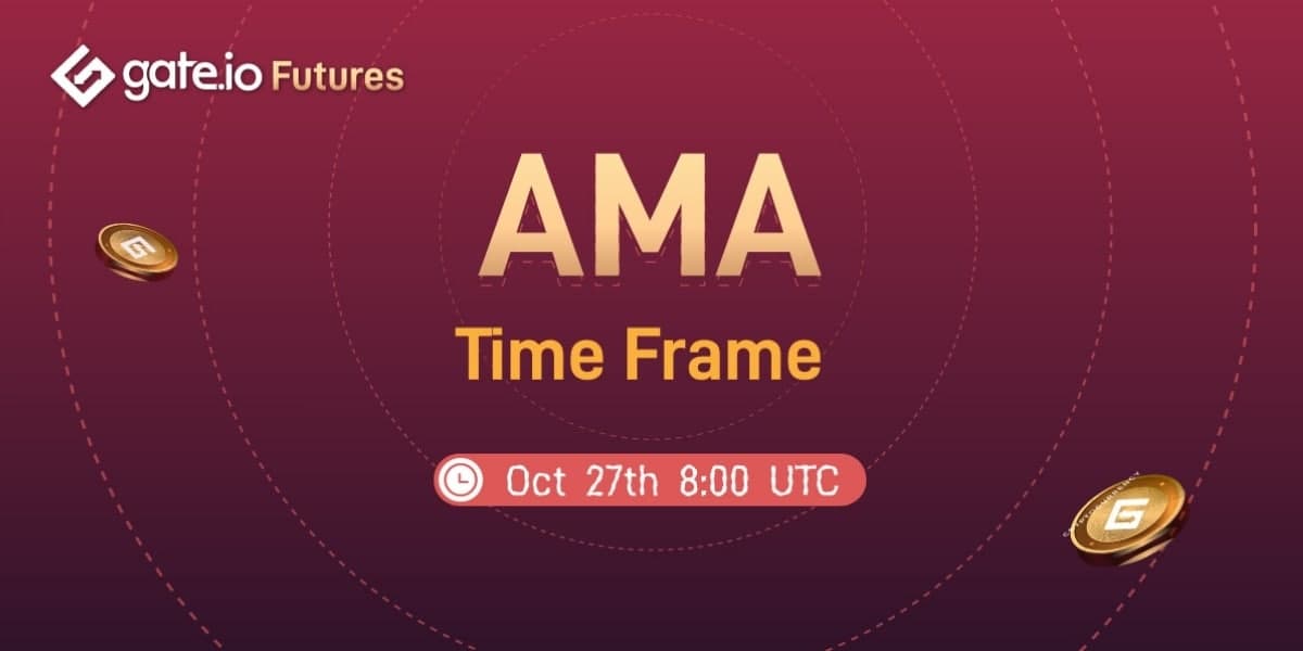 Gate.io AMA- About Time Frame, Oct. 27th
